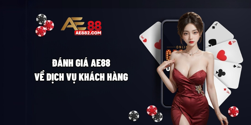 Đánh giá AE88 về dịch vụ khách hàng